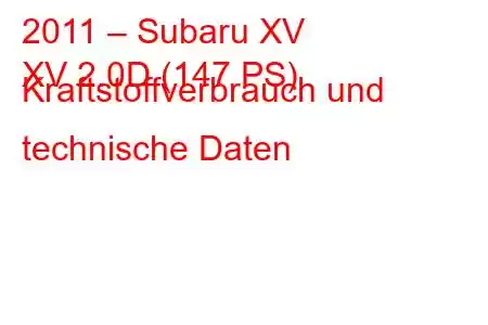 2011 – Subaru XV
XV 2.0D (147 PS) Kraftstoffverbrauch und technische Daten