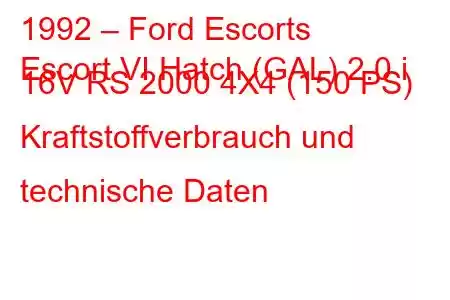 1992 – Ford Escorts
Escort VI Hatch (GAL) 2.0 i 16V RS 2000 4X4 (150 PS) Kraftstoffverbrauch und technische Daten