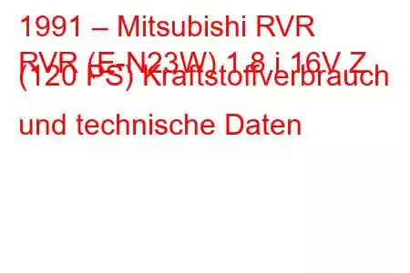 1991 – Mitsubishi RVR
RVR (E-N23W) 1.8 i 16V Z (120 PS) Kraftstoffverbrauch und technische Daten