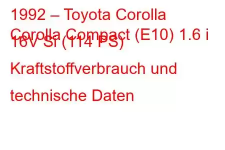 1992 – Toyota Corolla
Corolla Compact (E10) 1.6 i 16V Si (114 PS) Kraftstoffverbrauch und technische Daten