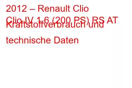 2012 – Renault Clio
Clio IV 1.6 (200 PS) RS AT Kraftstoffverbrauch und technische Daten