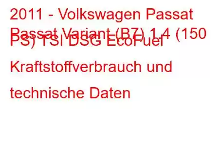 2011 - Volkswagen Passat
Passat Variant (B7) 1.4 (150 PS) TSI DSG EcoFuel Kraftstoffverbrauch und technische Daten