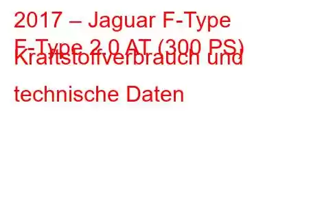 2017 – Jaguar F-Type
F-Type 2.0 AT (300 PS) Kraftstoffverbrauch und technische Daten