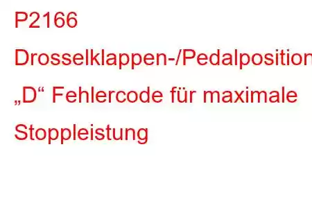 P2166 Drosselklappen-/Pedalpositionssensor „D“ Fehlercode für maximale Stoppleistung