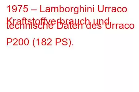 1975 – Lamborghini Urraco
Kraftstoffverbrauch und technische Daten des Urraco P200 (182 PS).