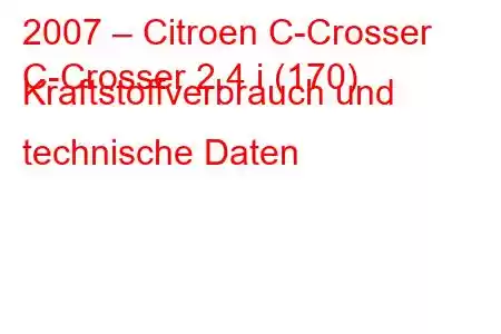 2007 – Citroen C-Crosser
C-Crosser 2.4 i (170) Kraftstoffverbrauch und technische Daten