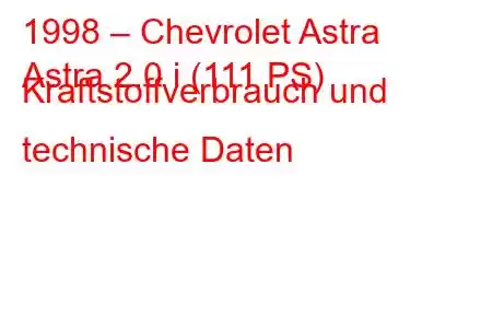 1998 – Chevrolet Astra
Astra 2.0 i (111 PS) Kraftstoffverbrauch und technische Daten