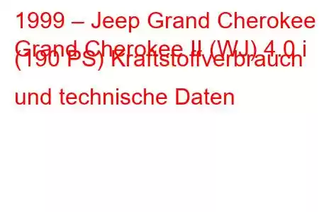 1999 – Jeep Grand Cherokee
Grand Cherokee II (WJ) 4.0 i (190 PS) Kraftstoffverbrauch und technische Daten