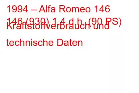 1994 – Alfa Romeo 146
146 (930) 1,4 d.h. (90 PS) Kraftstoffverbrauch und technische Daten