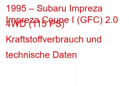 1995 – Subaru Impreza
Impreza Coupe I (GFC) 2.0 4WD (115 PS) Kraftstoffverbrauch und technische Daten