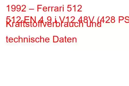 1992 – Ferrari 512
512 EN 4.9 i V12 48V (428 PS) Kraftstoffverbrauch und technische Daten