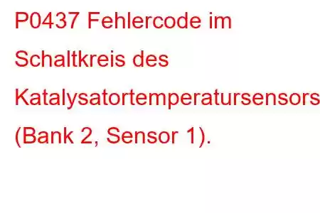 P0437 Fehlercode im Schaltkreis des Katalysatortemperatursensors (Bank 2, Sensor 1).