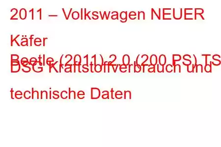 2011 – Volkswagen NEUER Käfer
Beetle (2011) 2.0 (200 PS) TSI DSG Kraftstoffverbrauch und technische Daten