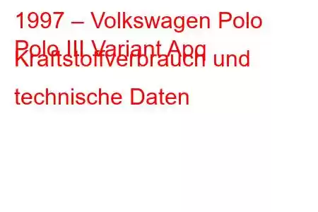 1997 – Volkswagen Polo
Polo III Variant Apq Kraftstoffverbrauch und technische Daten