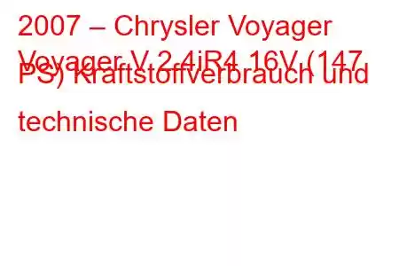 2007 – Chrysler Voyager
Voyager V 2.4iR4 16V (147 PS) Kraftstoffverbrauch und technische Daten