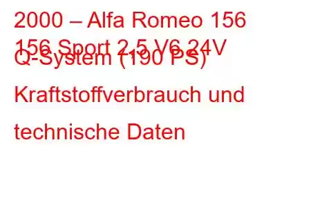 2000 – Alfa Romeo 156
156 Sport 2,5 V6 24V Q-System (190 PS) Kraftstoffverbrauch und technische Daten