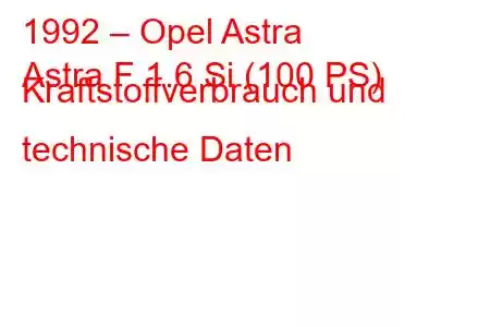 1992 – Opel Astra
Astra F 1.6 Si (100 PS) Kraftstoffverbrauch und technische Daten