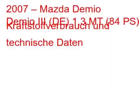 2007 – Mazda Demio
Demio III (DE) 1,3 MT (84 PS) Kraftstoffverbrauch und technische Daten