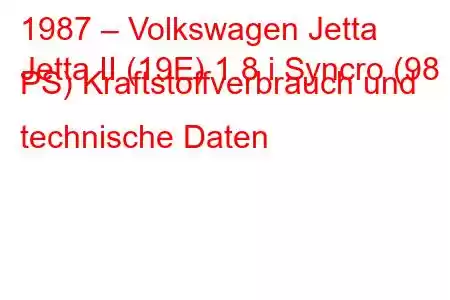 1987 – Volkswagen Jetta
Jetta II (19E) 1.8 i Syncro (98 PS) Kraftstoffverbrauch und technische Daten