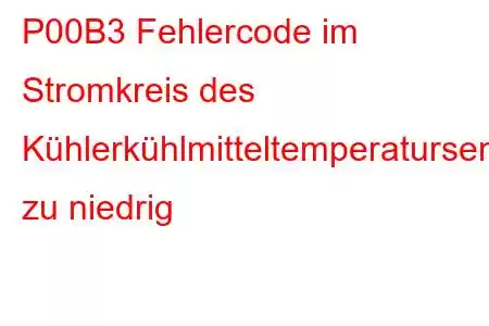 P00B3 Fehlercode im Stromkreis des Kühlerkühlmitteltemperatursensors zu niedrig