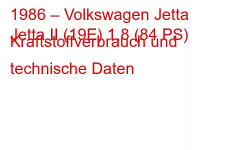 1986 – Volkswagen Jetta
Jetta II (19E) 1,8 (84 PS) Kraftstoffverbrauch und technische Daten