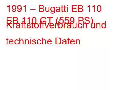 1991 – Bugatti EB 110
EB 110 GT (559 PS) Kraftstoffverbrauch und technische Daten