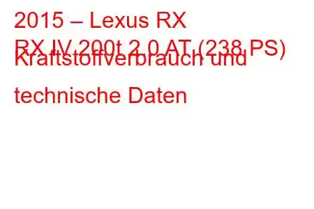 2015 – Lexus RX
RX IV 200t 2.0 AT (238 PS) Kraftstoffverbrauch und technische Daten