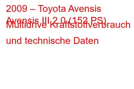 2009 – Toyota Avensis
Avensis III 2.0 (152 PS) Multidrive Kraftstoffverbrauch und technische Daten