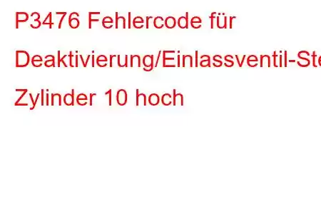 P3476 Fehlercode für Deaktivierung/Einlassventil-Steuerkreis Zylinder 10 hoch