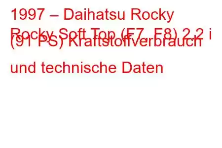 1997 – Daihatsu Rocky
Rocky Soft Top (F7, F8) 2.2 i (91 PS) Kraftstoffverbrauch und technische Daten