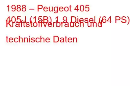 1988 – Peugeot 405
405 I (15B) 1,9 Diesel (64 PS) Kraftstoffverbrauch und technische Daten