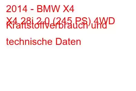 2014 - BMW X4
X4 28i 2.0 (245 PS) 4WD Kraftstoffverbrauch und technische Daten