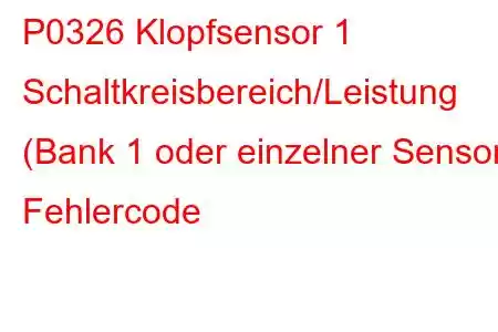 P0326 Klopfsensor 1 Schaltkreisbereich/Leistung (Bank 1 oder einzelner Sensor) Fehlercode