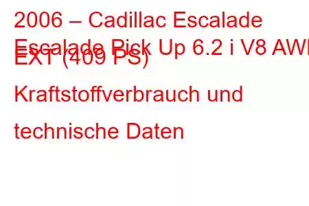 2006 – Cadillac Escalade
Escalade Pick Up 6.2 i V8 AWD EXT (409 PS) Kraftstoffverbrauch und technische Daten