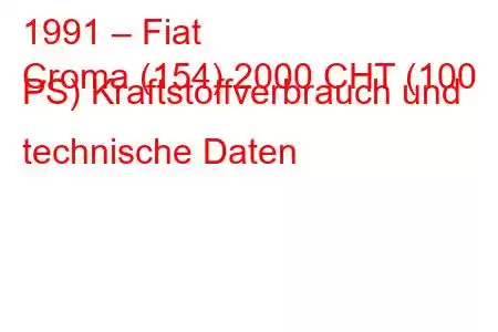 1991 – Fiat
Croma (154) 2000 CHT (100 PS) Kraftstoffverbrauch und technische Daten