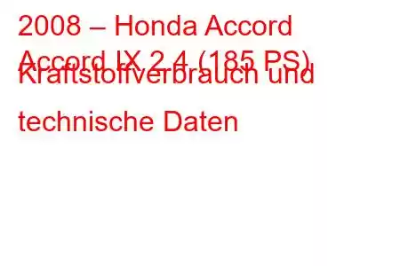 2008 – Honda Accord
Accord IX 2.4 (185 PS) Kraftstoffverbrauch und technische Daten