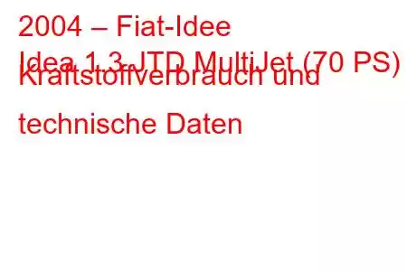 2004 – Fiat-Idee
Idea 1.3 JTD MultiJet (70 PS) Kraftstoffverbrauch und technische Daten