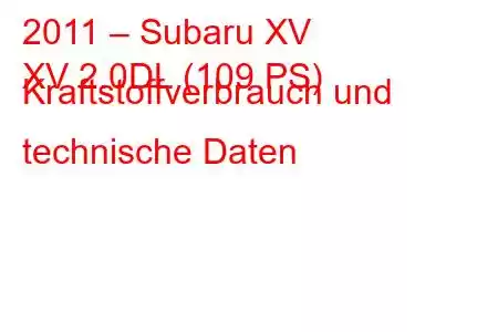 2011 – Subaru XV
XV 2.0DL (109 PS) Kraftstoffverbrauch und technische Daten