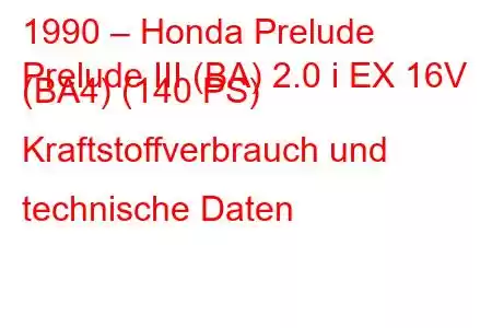 1990 – Honda Prelude
Prelude III (BA) 2.0 i EX 16V (BA4) (140 PS) Kraftstoffverbrauch und technische Daten