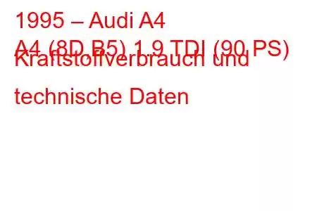 1995 – Audi A4
A4 (8D,B5) 1.9 TDI (90 PS) Kraftstoffverbrauch und technische Daten