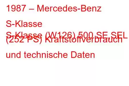 1987 – Mercedes-Benz S-Klasse
S-Klasse (W126) 500 SE,SEL (252 PS) Kraftstoffverbrauch und technische Daten