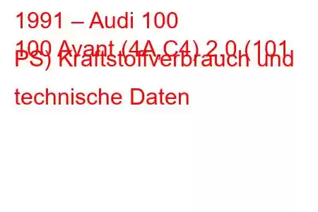 1991 – Audi 100
100 Avant (4A,C4) 2.0 (101 PS) Kraftstoffverbrauch und technische Daten