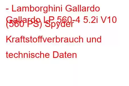 - Lamborghini Gallardo
Gallardo LP 560-4 5.2i V10 (560 PS) Spyder Kraftstoffverbrauch und technische Daten