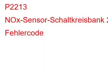 P2213 NOx-Sensor-Schaltkreisbank 2 Fehlercode