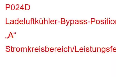 P024D Ladeluftkühler-Bypass-Positionssensor „A“ Stromkreisbereich/Leistungsfehlercode