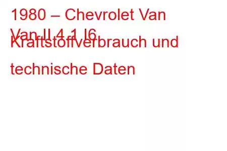 1980 – Chevrolet Van
Van II 4.1 I6 Kraftstoffverbrauch und technische Daten