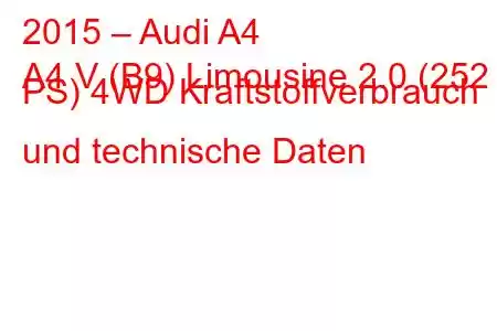 2015 – Audi A4
A4 V (B9) Limousine 2.0 (252 PS) 4WD Kraftstoffverbrauch und technische Daten