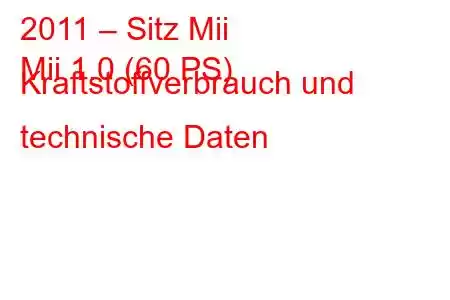 2011 – Sitz Mii
Mii 1.0 (60 PS) Kraftstoffverbrauch und technische Daten