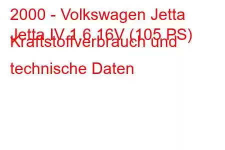 2000 - Volkswagen Jetta
Jetta IV 1.6 16V (105 PS) Kraftstoffverbrauch und technische Daten