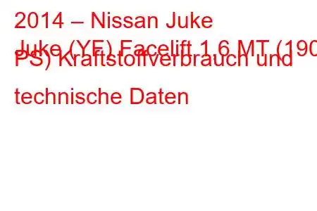 2014 – Nissan Juke
Juke (YF) Facelift 1,6 MT (190 PS) Kraftstoffverbrauch und technische Daten